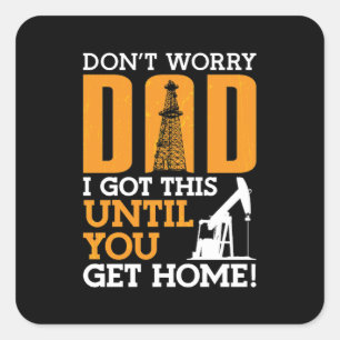 Olieveldwerker Maak je geen zorgen pap, ik heb dez Vierkante Sticker