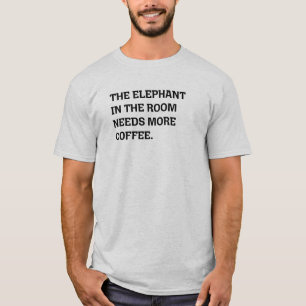Olifant In De Kamer Heeft Meer Koffie Humor Nodig T-shirt