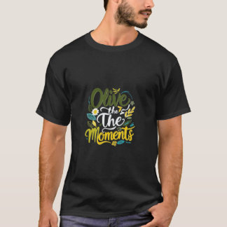 Olive the Moments - Inspirerend typografie ontwerp T-shirt
