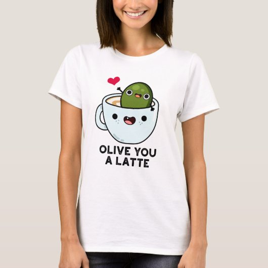 Olive You a Latte Funny Food Pun T-shirt (Voorkant)