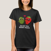 Olive You Berry Much Funny Fruit Pun Dark BG T-shirt (Voorkant)