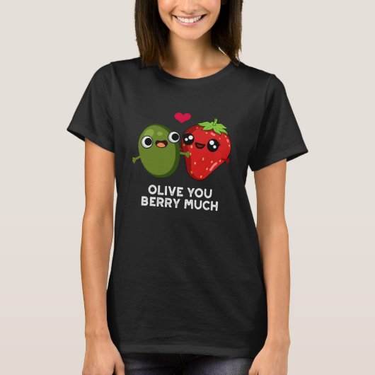 Olive You Berry Much Funny Fruit Pun Dark BG T-shirt (Voorkant)