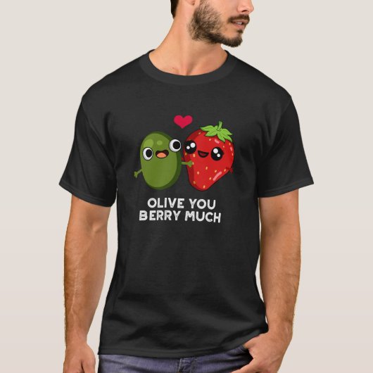 Olive You Berry Much Funny Fruit Pun Dark BG T-shirt (Voorkant)