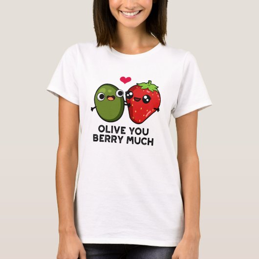 Olive You Berry Much Funny Fruit Pun T-shirt (Voorkant)