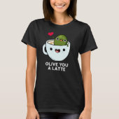 Olive You Latte Funny Food Pun Dark BG T-shirt (Voorkant)