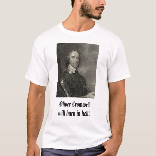 Oliver Cromwell, Oliver Cromwellzal in de hel bran T-shirt (Voorkant)