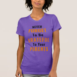 Om dankbaar te zijn voor je ouders t-shirt