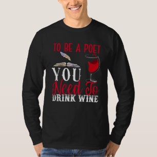 Om dichter Drink te zijn: Wine poëzie Schrijver Zi T-shirt