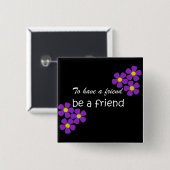 "Om een vriend te zijn" — vriendschapsofferte Vierkante Button 5,1 Cm (Voorkant /achterkant)