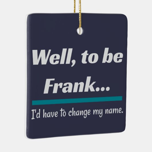 Om Frank te zijn, pa Joke Humor Keramisch Ornament (Rechts)