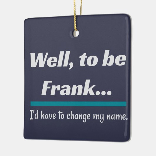 Om Frank te zijn, pa Joke Humor Keramisch Ornament (Links)