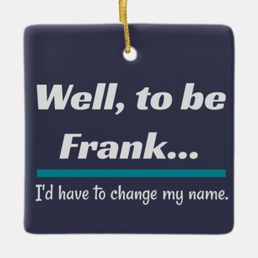 Om Frank te zijn, pa Joke Humor Keramisch Ornament (Voorkant)