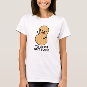 Om grappig te zijn of niet te zijn pindakaas t-shirt