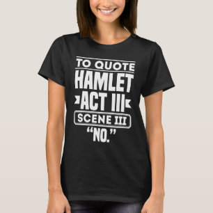 Om Hamlet Act III Secene III NO Theater Acto aan t T-shirt