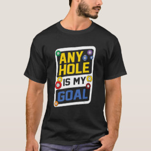 Om het even welk gat is Mijn Goal Billard Player b T-shirt
