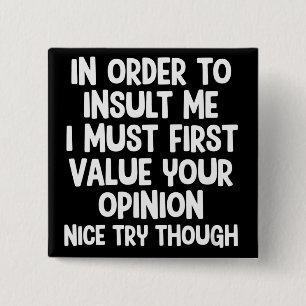 Om mij te beledigen moet ik eerst uw waarde hechte vierkante button 5,1 cm