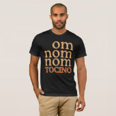 OM NOM Mmm... TOCINO T-shirt (Voorkant volledig)