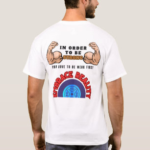 Om sterk te zijn moet je eerst zwak zijn t-shirt