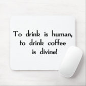 Om te Drinken is menselijk, om koffie te Drinken i Muismat (Met muis)