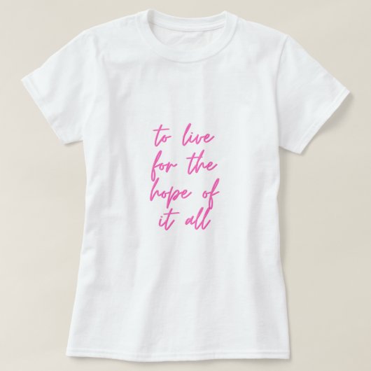 Om te leven voor de hoop van dit alles t-shirt (Design voorkant)