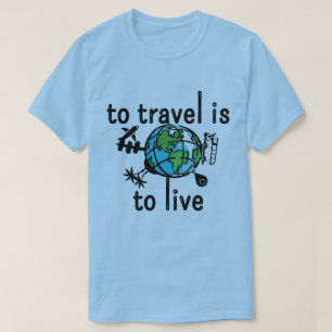 Om te reizen is om T-Shirt te leven