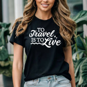 Om te reizen moet je leven t-shirt