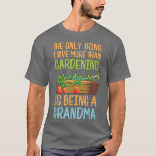 Oma Gardener het enige waar ik van hou meer dan G T-shirt