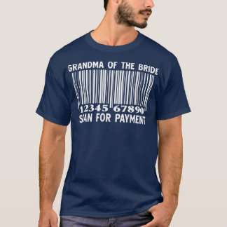 Oma van de Bride Scan for Payment Wedding Part T-shirt