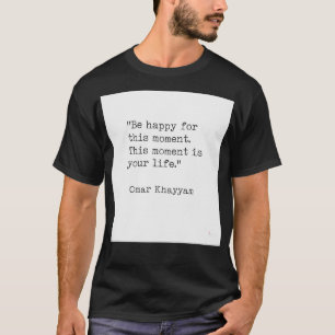 Omar Khayyam Happiness quote T-shirt