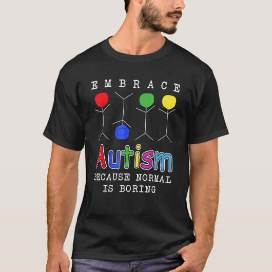Omarm Autisme Omdat Normaal Saai Is T-shirt (Voorkant)