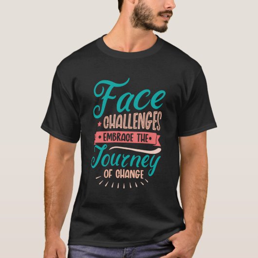 Omarm de reis van verandering Inspirerend Positi T-shirt (Voorkant)