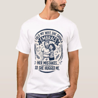 Omarm haar fouten dus ze omhelsde mij t-shirt