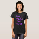 Omarm het plezier met 'Shoot Tequila niet selfies T-shirt (Voorkant volledig)