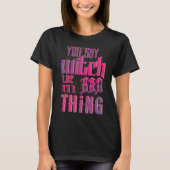 Omarm je innerlijke heks met onze 'You Say Witch' T-shirt (Voorkant)