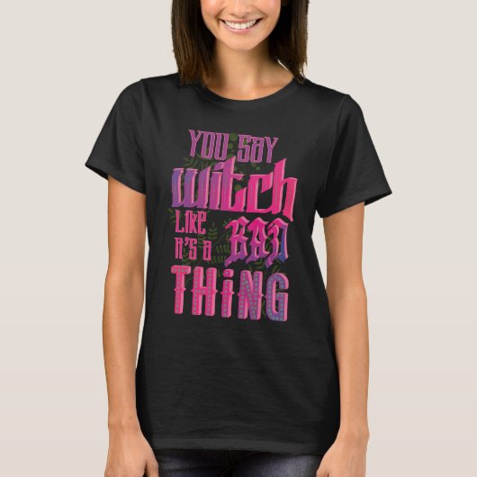 Omarm je innerlijke heks met onze 'You Say Witch' T-shirt (Voorkant)