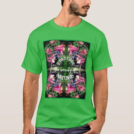 Omarm Natuur Bloemen Inspirerend T-shirt (Voorkant)