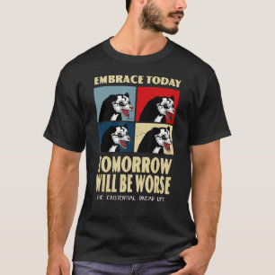 Omarm vandaag morgen zal slechter existentieel zij t-shirt