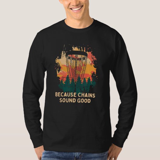 Omdat Chains Sound Good Disk Golf Hobby Golfer P T-shirt (Voorkant)