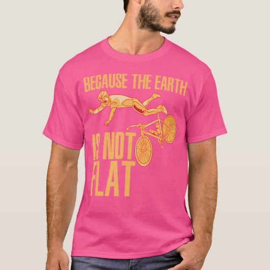 Omdat de aarde geen plat fietspad is t-shirt (Voorkant)