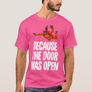 Omdat de deur open skydive was 7 t-shirt