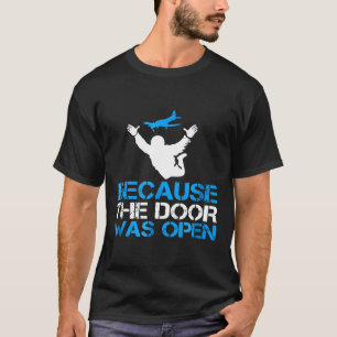Omdat de deur open was Skydiver Skydiving T-shirt