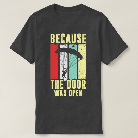 Omdat de deur open was voor een skydiver skydiving t-shirt (Design voorkant)