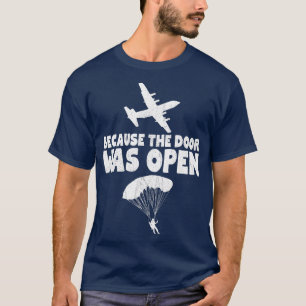 Omdat de deur open was voor Skydive Parachuting T-shirt