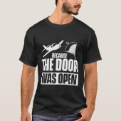 Omdat de deur open was voor Skydiving Funny Skydiv T-shirt (Voorkant)