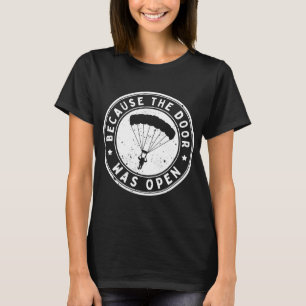 Omdat de deur open was voor Skydiving Parachuting T-shirt