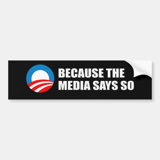OMDAT DE MEDIA HET ZEGT Bumpersticker (Voorkant)