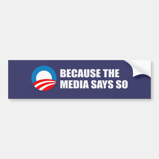 OMDAT DE MEDIA ZEGGEN ZO Bumpersticker (Voorkant)