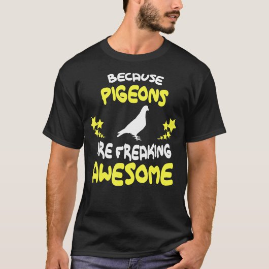 Omdat de PIGEONS Geweldige grappig maken T-shirt (Voorkant)