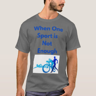 Omdat één sport niet voldoende is t-shirt
