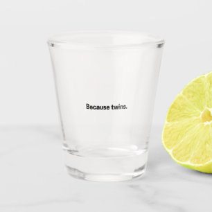 Omdat een tweeling shot glas